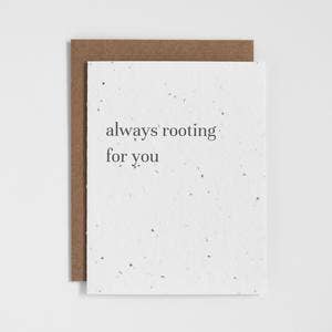 THE GOOD CARD 
Plantable Greeting Card - Always Rooting For You
