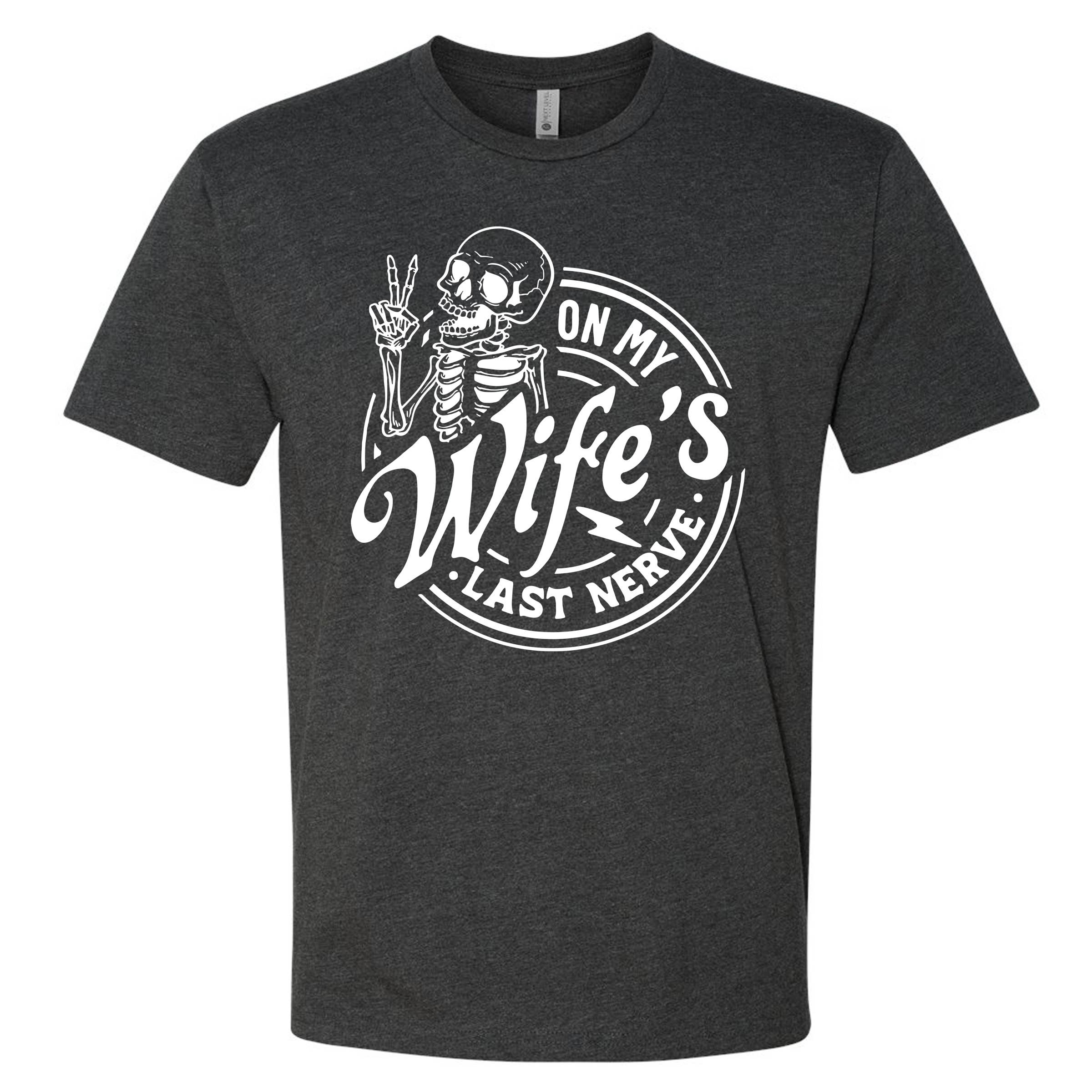 On My Wife's Last Nerve T-Shirt