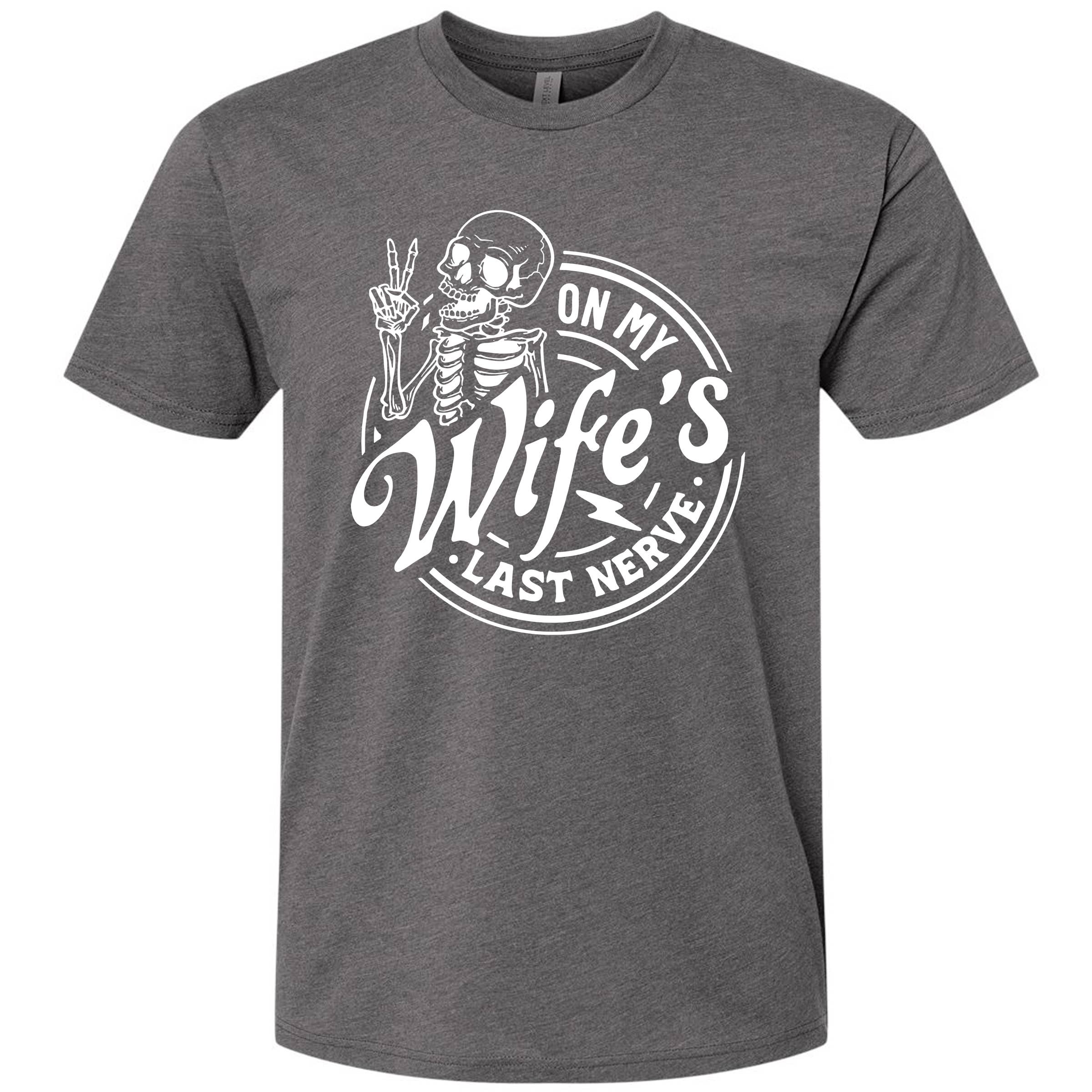 On My Wife's Last Nerve T-Shirt