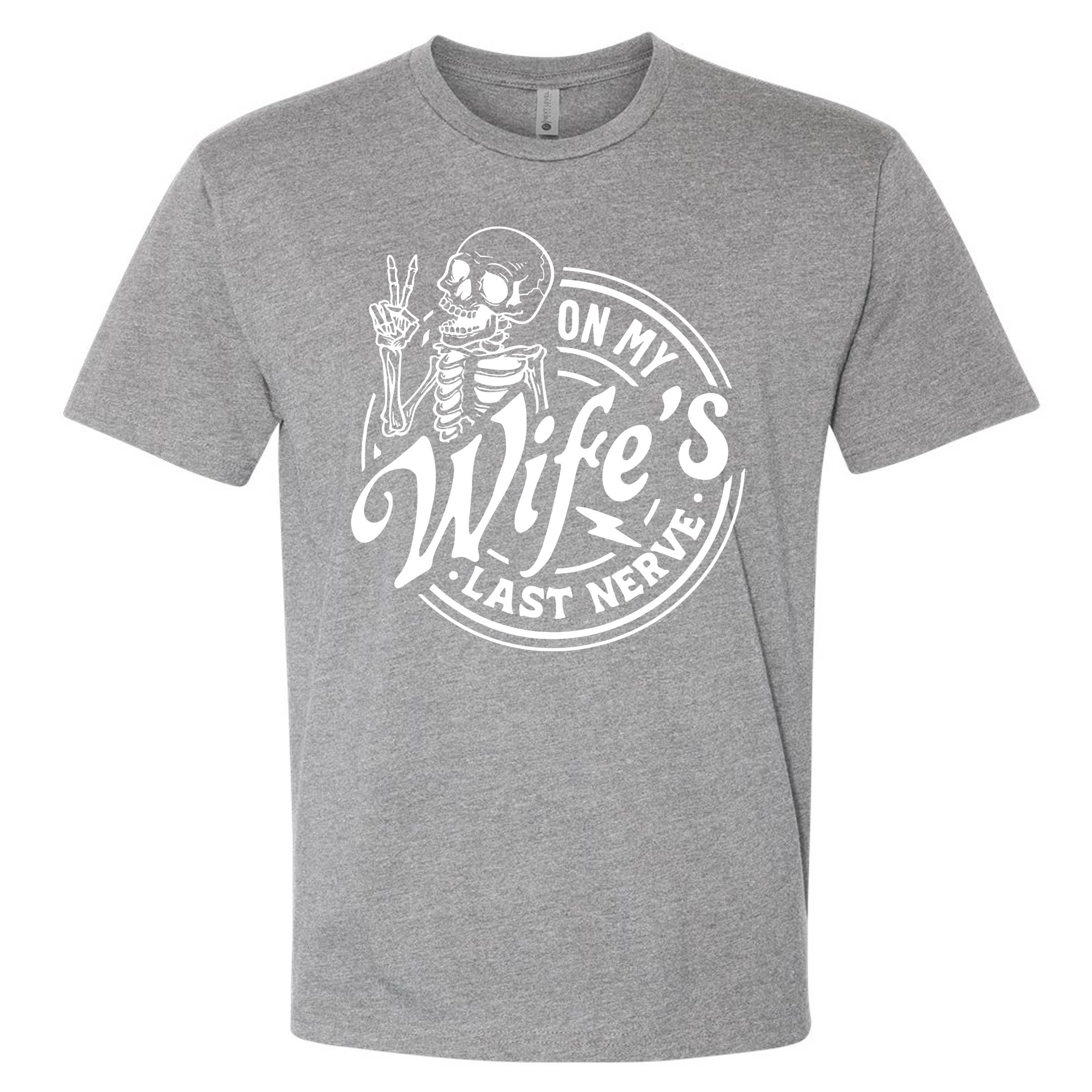 On My Wife's Last Nerve T-Shirt