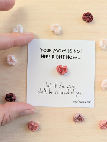 UPLIFTED Your Mom Would Be So Proud of You” Mini Encouragement Card